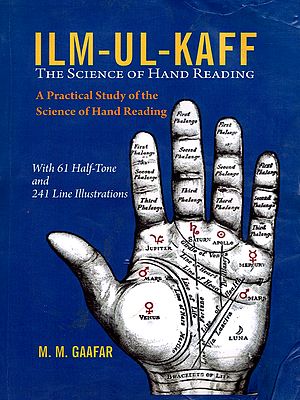 ILM-UL-KAFF: The Science of Hand Reading (A Practical Study of the Science of Hand Reading with 61 Half-Tone and 241 Line Illustrations)