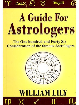 A Guide for Astrologers: The One Hundred and Forty Six Consideration of the Famous Astrologers