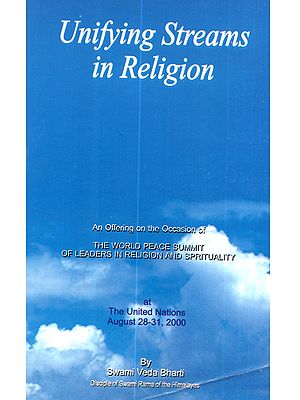 Unifying Streams in Religion: An Offering on the Occasion of the World Peace Summit of Leaders in Religion and Spirituality