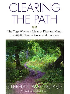 Clearing the Path: The Yoga Way to a Clear & Pleasant Mind (Patanjali, Neuroscience, and Emotion)