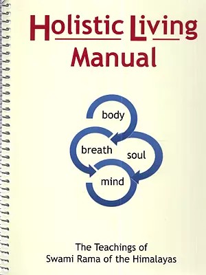 Holistic Living Manual: The Teachings of Swami Rama of the Himalayas