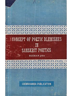 Concept of Poetic Blemishes in Sanskrit Poetics: The Chowkhamba Sanskrit Studies Vol. XLVII (An Old and Rare Book)
