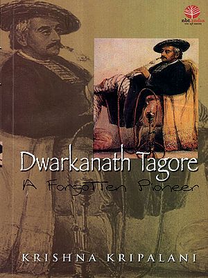 Dwarkanath Tagore- A Forgotten Pioneer : A Life