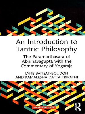 An Introduction to Tantric Philosophy: The Paramarthasara of Abhinavagupta with the Commentary of Yogaraja