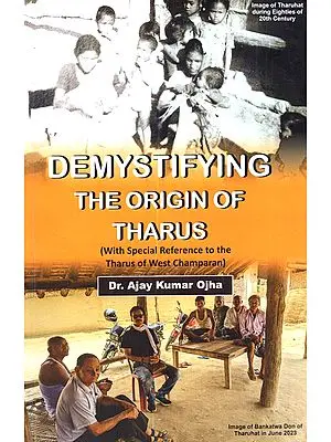 Demystifying: The Origin of Tharus (With Special Reference to the Tharus of West Champaran)