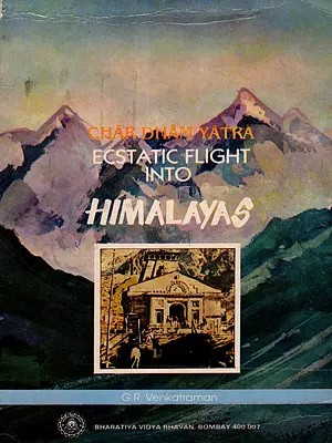 Char Dham Yatra- Ecstatic Flight into Himalayas (An Old and Rare Book)