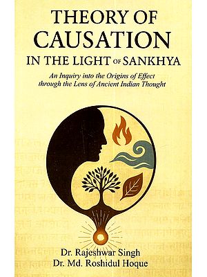 Theory of Causation in the Light of Sankhya: An Inquiry into the Origins of Effect Through the Lens of Ancient Indian Thought