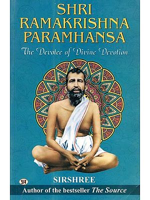 Shri Ramakrishna Paramhansa: The Devotee of Divine Devotion