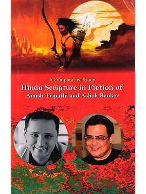 A Comparative Study Hindu Scripture in Fiction of Amish Tripathi and Ashok Banker