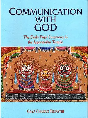 COMMUNICATION WITH GOD (The Daily Puja Ceremony in the Jagannatha Temple)