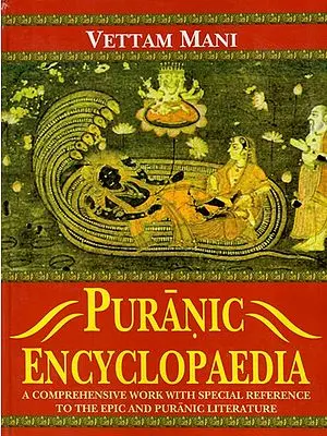 Puranic Encyclopaedia: A Comprehensive work with special Reference to the epic and Puranic literature