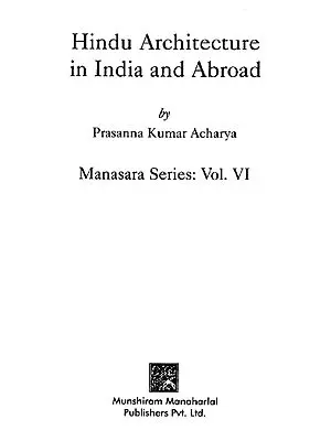 Hindu Architecture in India and Abroad (Manasara Series: Vol. VI)