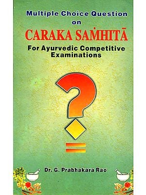 Multiple choice Questions on Caraka Samhita: For Ayurvedic Competitive 
Examinations