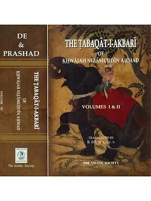 The Tabaqat-I-Akbari of Khawajah Nizamuddin Ahmad: (A History of India from The Early Musalman Invasions to the Thirty-Sixth Year of The Reign of Akbar) - Set of Three Volumes Bound in Two Books