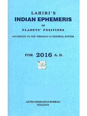 Lahiri’s Indian Ephemeris of Planets Positions (According to the ‘Nirayana’ or Sidereal System for 2016 A.D.)