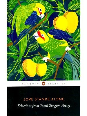 Love Stands Alone (Selection From Tamil Sangam Poetry)