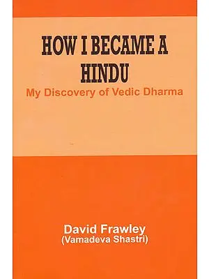 How I Became a Hindu (My Discovery of Vedic Dharma)