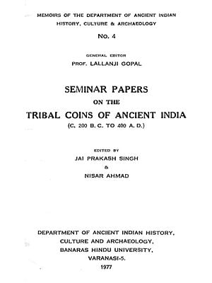 Seminar Papers on the Tribal Coins of Ancient India (C. 200 B.C. To 400 A.D.)