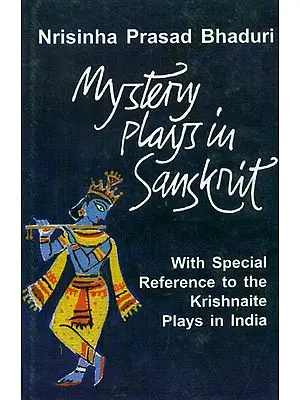 Mystery Plays in Sanskrit (With Special Reference to the Krishnaite Plays in India)
