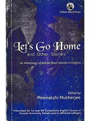 Let’s Go Home and Other Stories (An Anthology of Indian Short Stories in English)