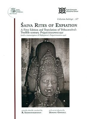 Saiva Rites of Expiation: A First Edition and Translation of Trilocanasiva’s Twelfth-Century Prayascittasamuccaya (with a Transcription of Hardayasiva’s Prayascittasamuccaya)