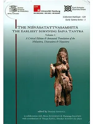 The Nisvasa Tattva Samhita The Earliest Surviving Saiva Tantra (A Critical Edition and Annotated Translation of The Mulasutra, Uttarasutra and Nayasutra)