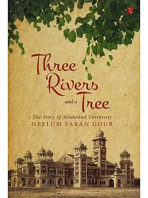 Three Rivers and A Tree (The Story of Allahabad University)