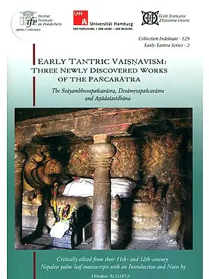 Early Tantric Vaisnavism: Three Newly Discovered Works of The Pancaratra (The Svayambhuvapancaratra, Devamrtapancaratra and Astadasavidhana)