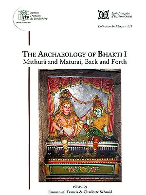 The Archaeology of Bhakti I (Mathura and Maturai, Back and Forth)