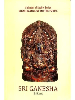 Sri Ganesha (Alphabet of Reality Series: Significance of Divine Forms)