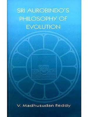 Sri Aurobindo's Philosophy of Evolution