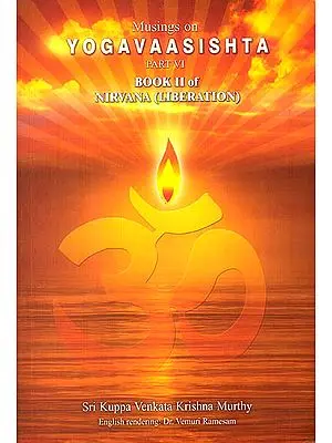 Musings on Yogavaasishta: Part-VI (Book II of Nirvana, Liberation)
