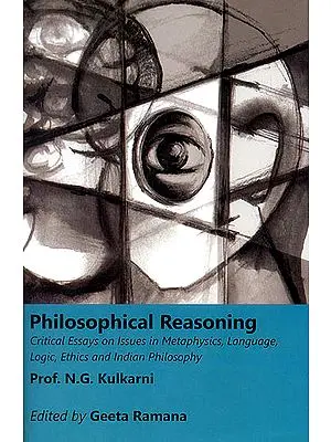 Philosphical Reasoning (Critical Essays on Issues in Metaphysics, Language, Logic, Ethic and Indian Philosophy)