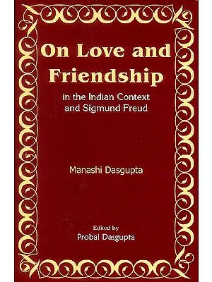 On Love and Friendship in The Indian Context and Sigmund Freud