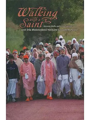 Walking with a Saint 2008 (Morning Walks and Conversations with Srila Bhaktivedanta Narayana Gosvami Maharaja)