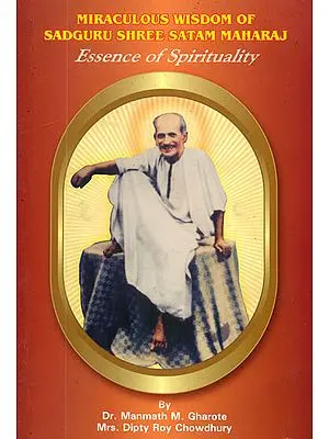 Miraculous Wisdom of Sadguru Shree Satam Maharaj (Essence of Spirituality)