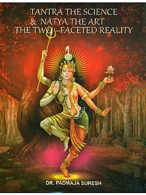 Tantra The Science & Natya The Art: The Two - Faceted Reality