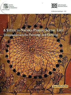 A Study  in Nayaka-Period Social Life: Tiruppudaimarudur Paintings and Carvings