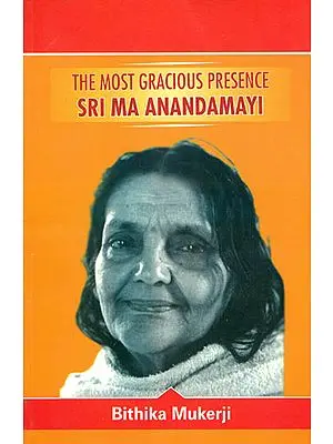 The Most Gracious Presence Sri Ma Anandamayi (Volume III)