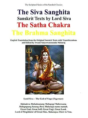 Sanskrit Texts by Lord Shiva: The Siva Sanghita, The Satha Chakra and The Brahma Sanghita