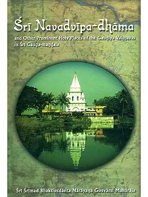 Sri Navadvipa Dhama and Other Prominent Holy Places of the Gaudiya Vaisnavas in Sri Gauda - Mandala