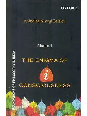 Aham: I (The Enigma of I - Consciousness)