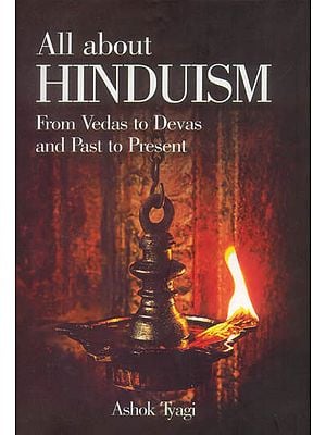 All About Hinduism (From Vedas to Devas and Past to Present)
