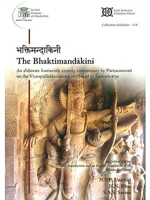 The Bhaktimandakini (An Elaborate Fourteenth Century Commentary by Purnasarasvati on The Visnupadadikesastotra Attributed to Sankaracarya)