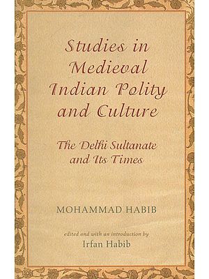 Studies in Medieval Indian Polity and Culture (The Delhi Sultanate and Its Times)
