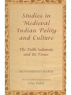 Studies in Medieval Indian Polity and Culture (The Delhi Sultanate and Its Times)
