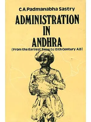 Administration in Andhra: From the Earliest Time to 13th Century A.D. (An Old and Rare Book)
