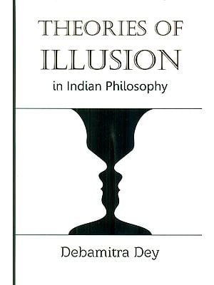 Theories of Illusion in Indian Philosophy