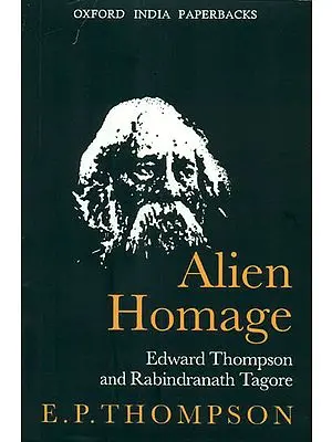 Alien Homage (Edward Thompson and Rabindranath Tagore)