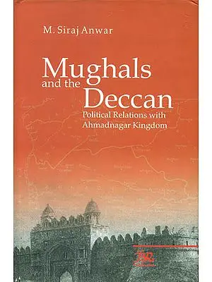 Mughals and The Deccan (Political Relations with Ahmadnagar Kingdom)